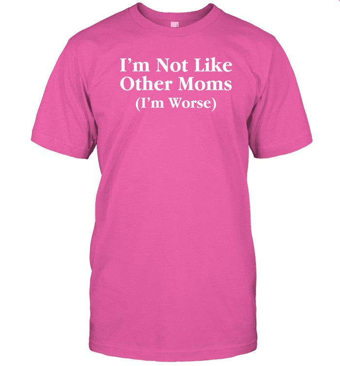 Ccp Is Asshoe I'm Not Like Other Moms (I'm Worse) Shirt