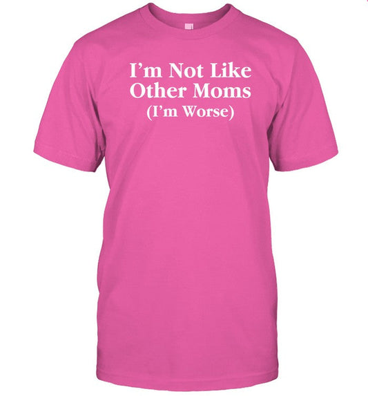 Ccp Is Asshoe I'm Not Like Other Moms (I'm Worse) Shirt