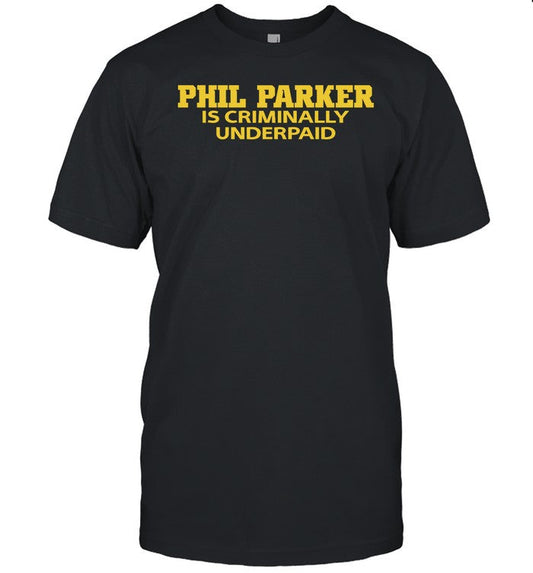 Phil Parker Is Criminally Underpaid Shirts