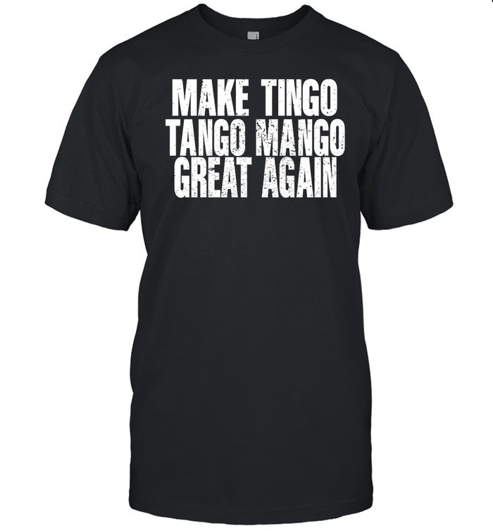 Reckless Patriot Gear Make Tingo Tango Mango Great Again Tee