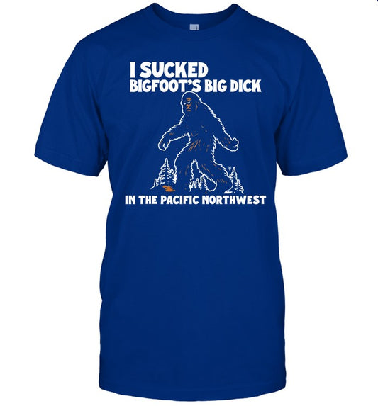 Methsyndicate I Sucked Bigfoot's Big Dick In The Pacific Northwest T-Shirts