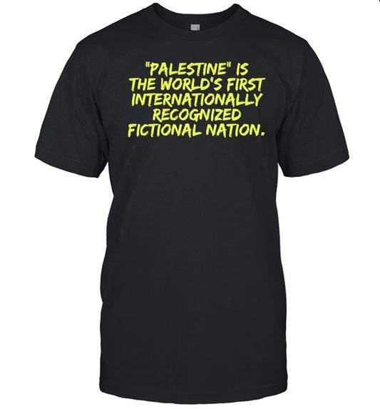 Palestine Is The World's First International Recognized Fictional Nation Shirt