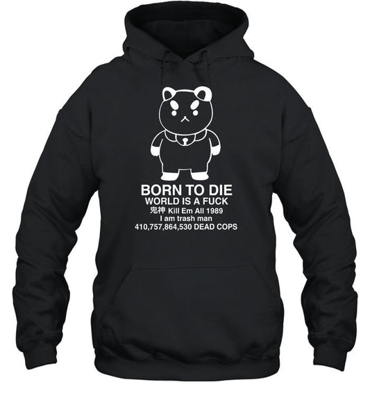 Puppycat Born To Die World Is A Fuck Kill Em All 1989 I Am Trash Man Hoodie Sweatshirt