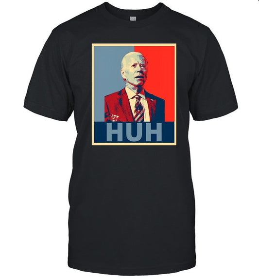 Joe Biden Huh Poster T Shirt