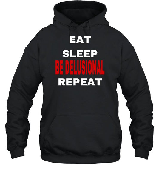 Eat Sleep Be Delusional Repeat Hoodie