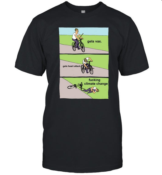 Funny Gets Vax Gets Heart Attack Fucking Climate Change T Shirt