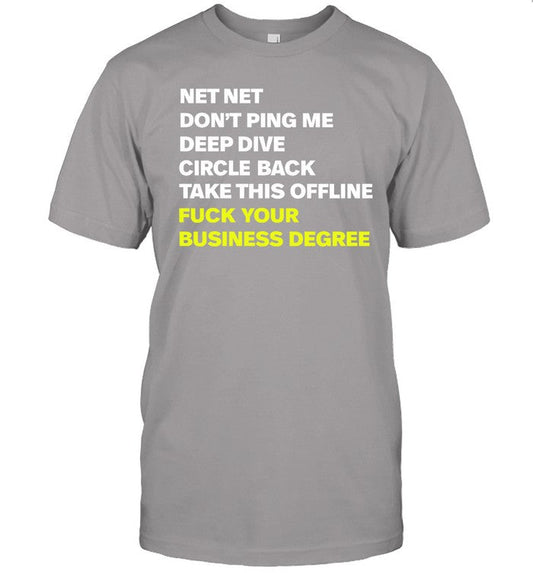 Net Net Don't Ping Me Deep Dive Circle Back Take This Offline Fuck Your Business Degree Shirt