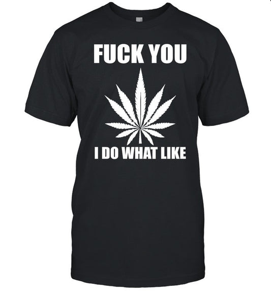 Fuck You I Do What I Like Shirt