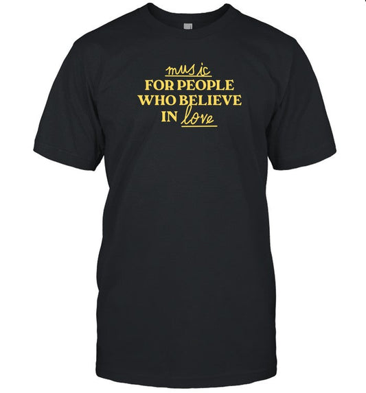 Music For People Who Believe In Love Shirt