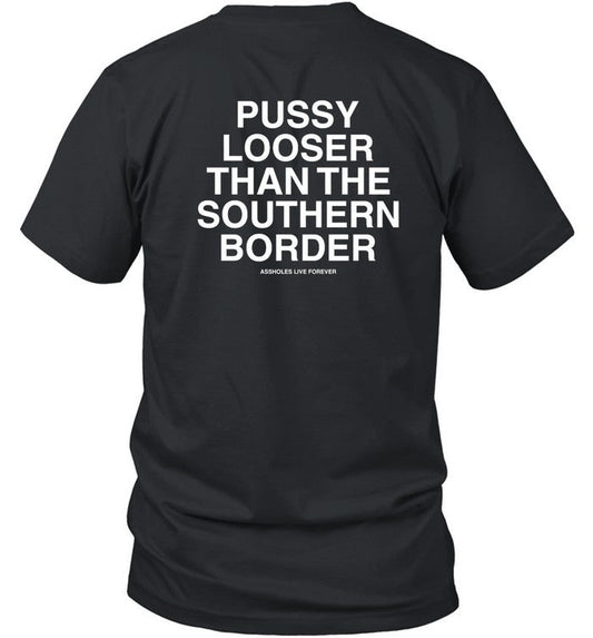 Lindafinegold Pussy Looser Than The Southern Border Shirt