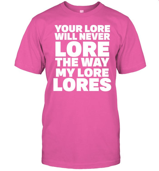 Omweekend Your Lore Will Never Lore The Way My Lore Lores Shirt