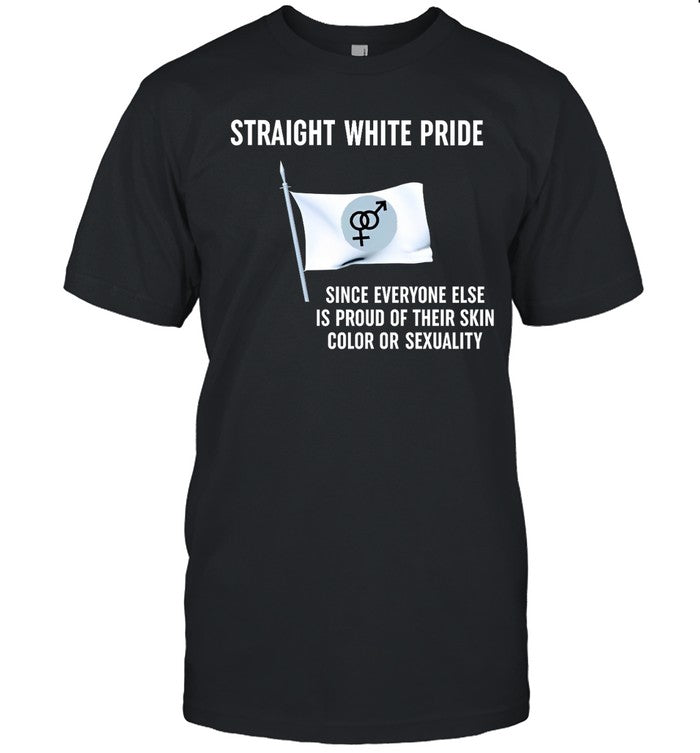 Straight White Pride Since Everyone Else Is Proud Of Their Skin Color Or Sexuality Hoodie