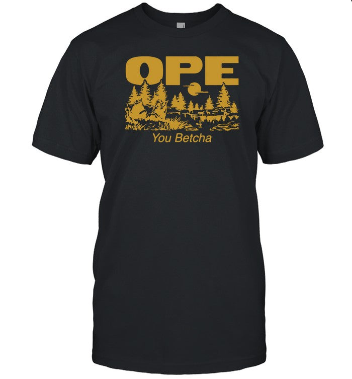 Ope You Betcha Shirts