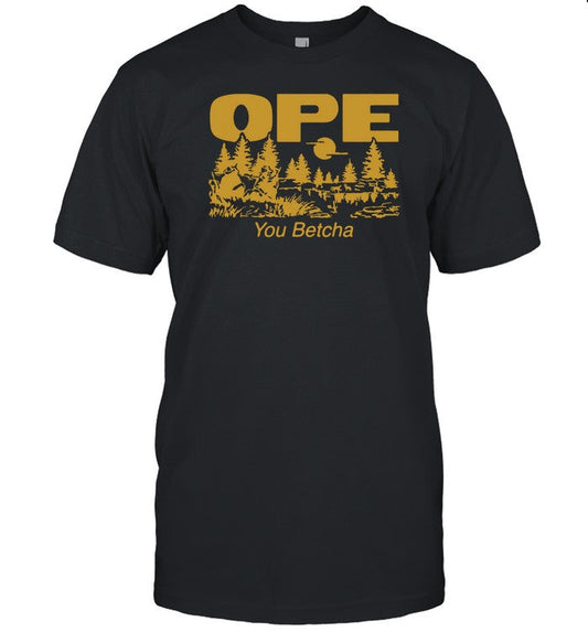 Ope You Betcha Shirts