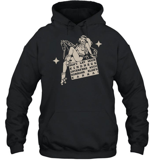 Dont Let Your Kindness Interfere With Someone Else's Karma Hoodie