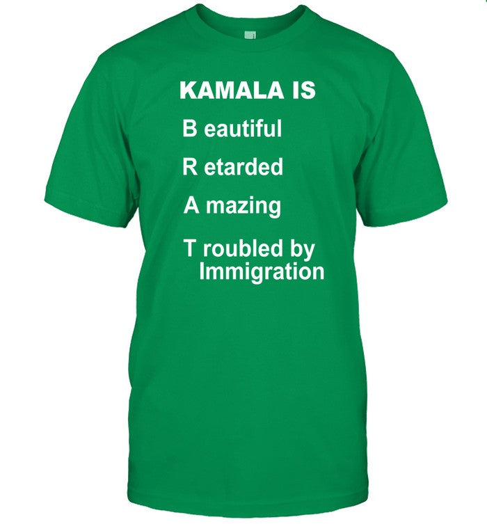 Kamala Is Brat Beautiful Retarded Amazing Troubled By Immigration Shirt