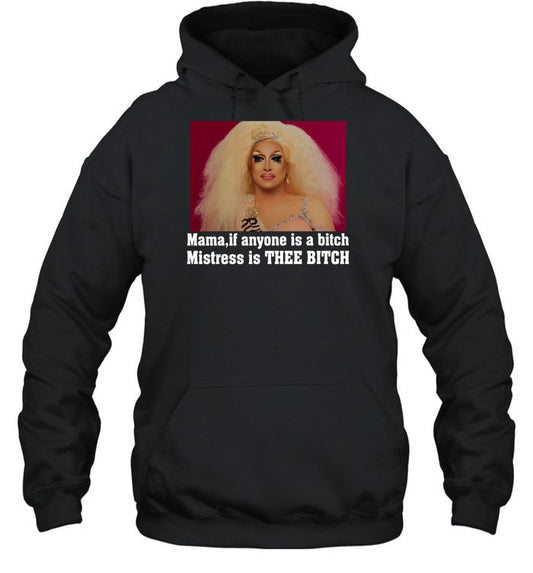 Mama If Anyone Is A Bitch Mistress Is Thee Bitch Hoodie