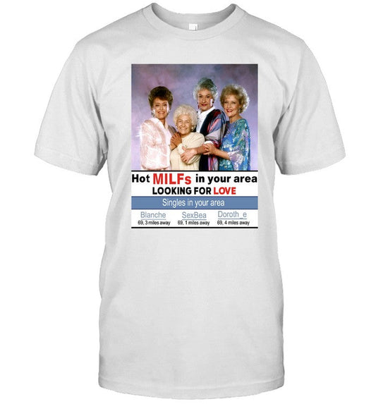 Funny Hot Milfs In Your Area Looking For Love T Shirt