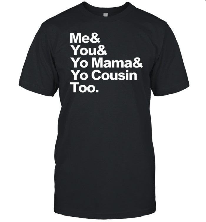 Travis Rudolph Me & You & Yo Mama And Yo Cousin Too Shirt