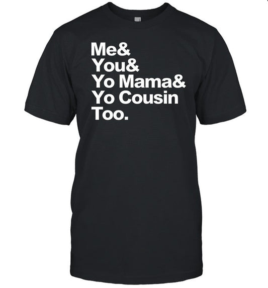 Travis Rudolph Me & You & Yo Mama And Yo Cousin Too Shirt