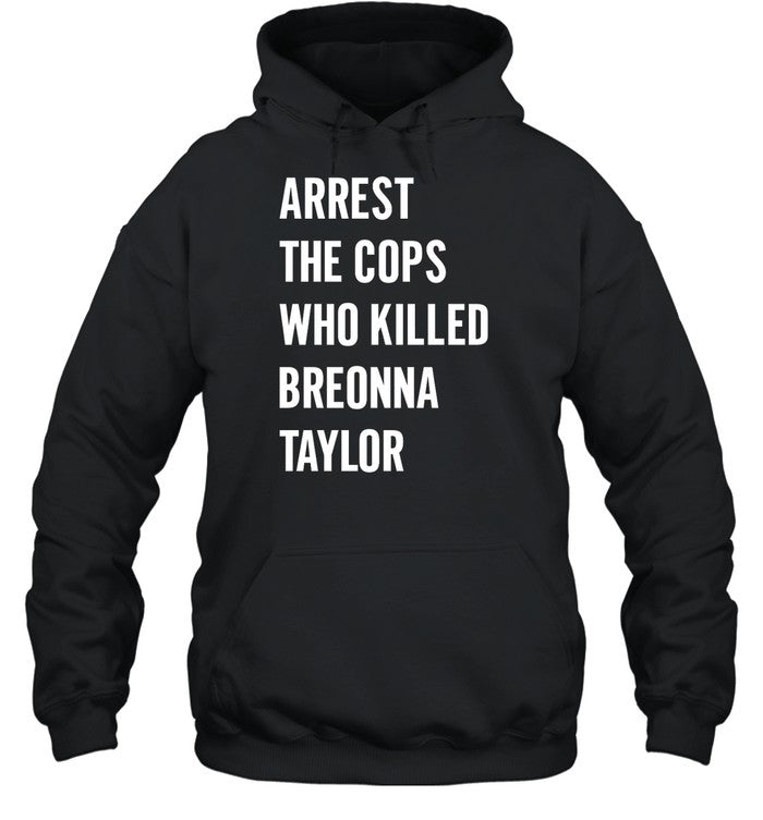 Arrest The Cops In Who Killed Breonna Taylor Hoodie