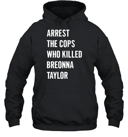 Arrest The Cops In Who Killed Breonna Taylor Hoodie