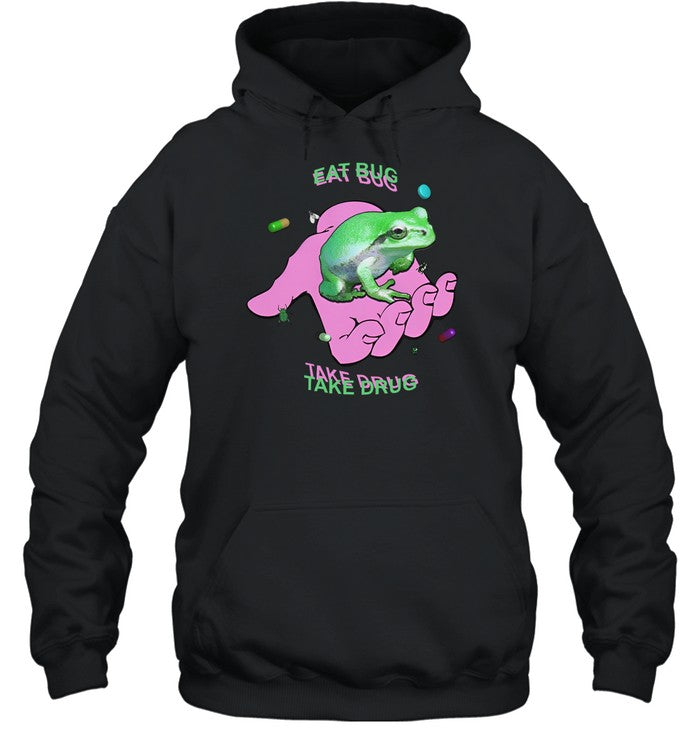 Eat Bug Take Drug Hoodie