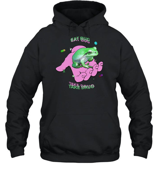 Eat Bug Take Drug Hoodie