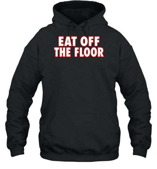 Eat Off The Floor Hoodie