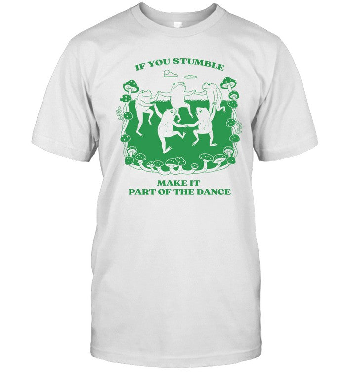 The Matrixwizard If You Stumble Make It Part Of The Dance Frog Tee