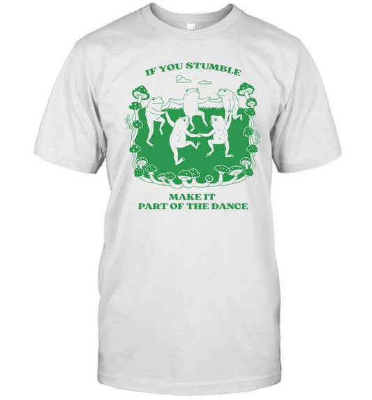 The Matrixwizard If You Stumble Make It Part Of The Dance Frog Tee