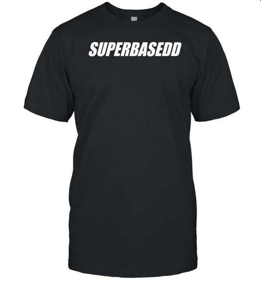 Superbasedd Shirt