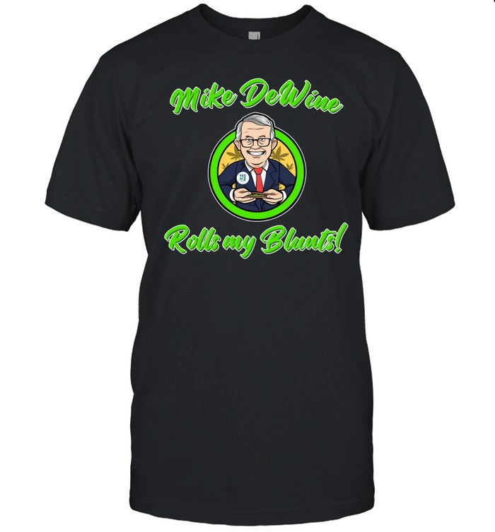 Ohio Marijuana Mike Dewine Rolls My Blunts Tee