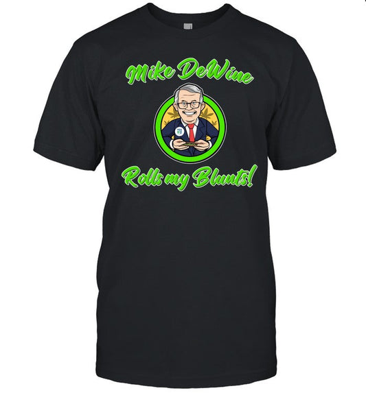 Ohio Marijuana Mike Dewine Rolls My Blunts Tee