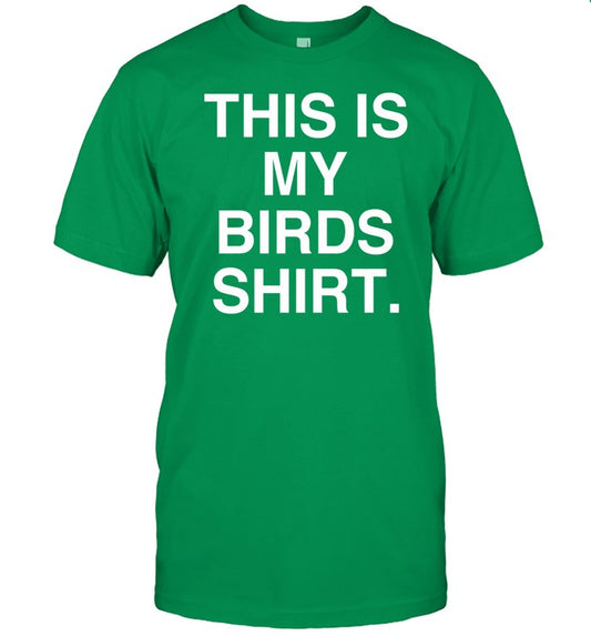 Phillygoat This Is My Birds Shirt Tee