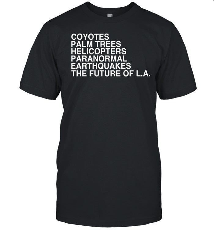 Johnmulaney Coyotes Palm Trees Helicopters Paranormal Earthquakes The Future Of La Tee