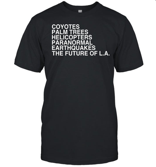 Johnmulaney Coyotes Palm Trees Helicopters Paranormal Earthquakes The Future Of La Tee