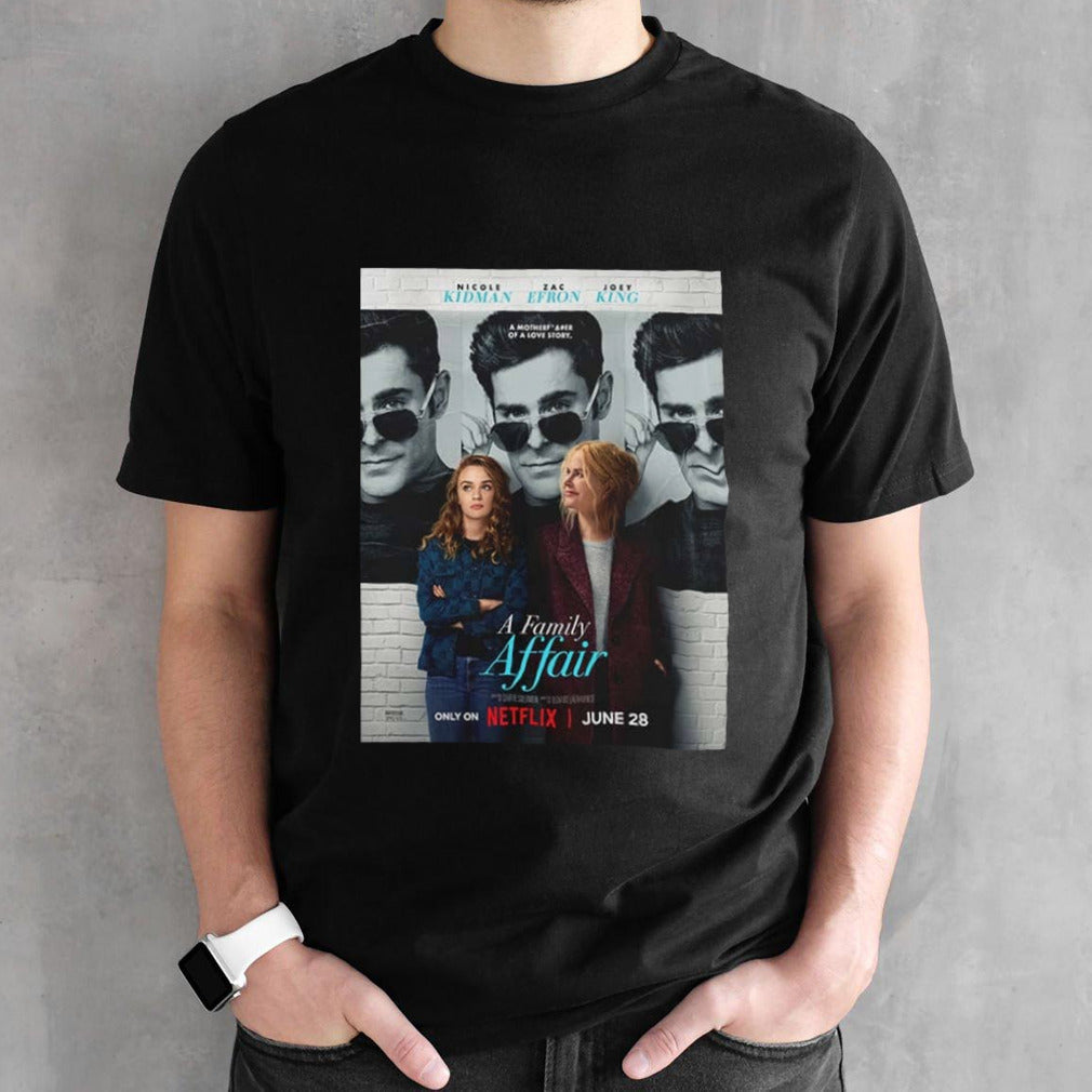 A Family Affair Starring Zac Efron Nicole Kidman And Joey King Releasing On Netflix On June 28th 2024 shirt