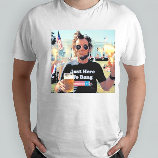 Abraham Lincoln Just Here To Bang 4th Of July Shirt