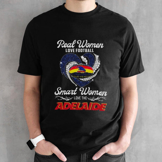 Adelaide Crows Football Real Women Love Football Smart One Love Adelaide 2024 T-shirt