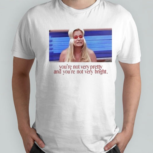 Adelaidesfort Youâ€™re Not Very Pretty And Youâ€™re Not Very Bright shirt