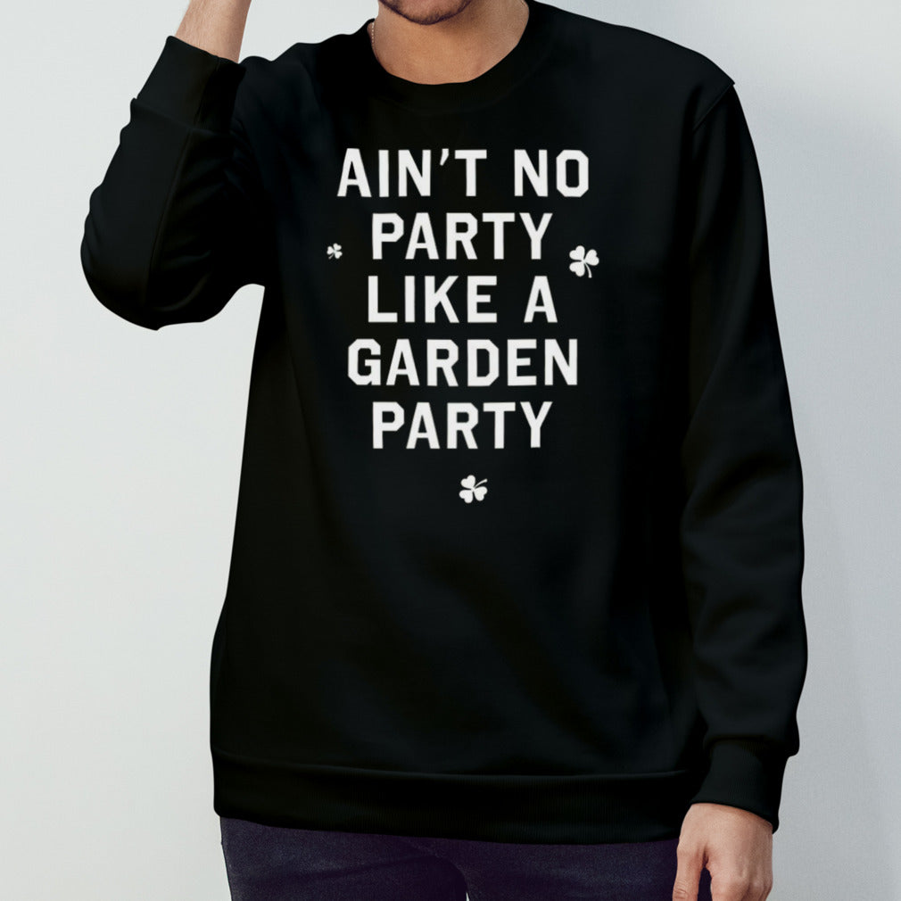 Ainâ€™t No Party Like A Garden Party Shirt