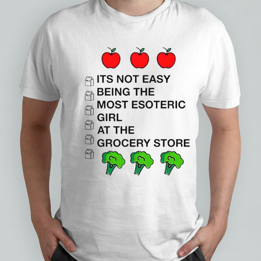 Apples itâ€™s not easy being the most Esoteric girl at the grocery store shirt