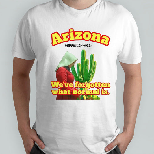 Arizona 1864 wesâ€™ve forgotten what normal is shirts