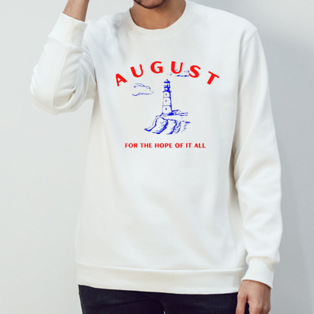 August lighthouse for the hope of it all shirts