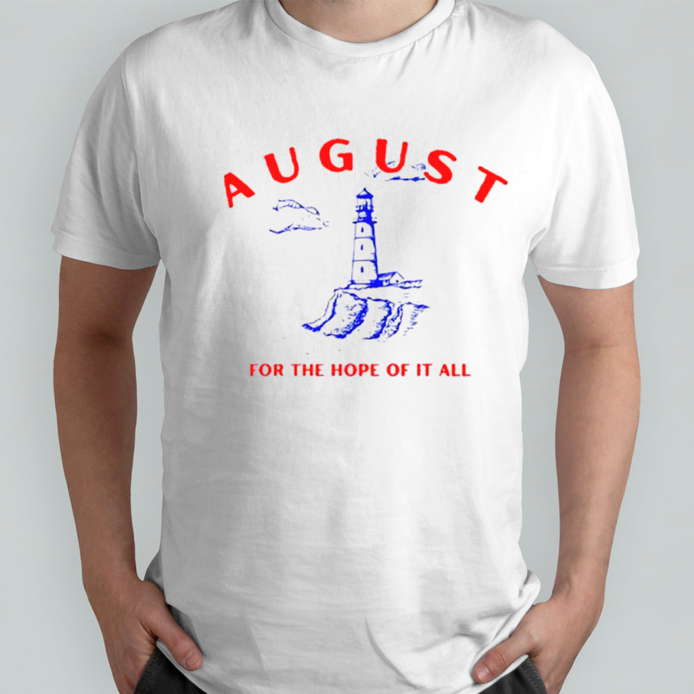 August lighthouse for the hope of it all shirts