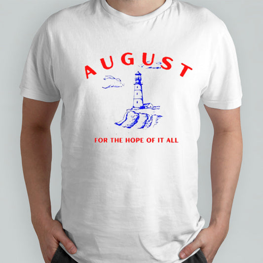 August lighthouse for the hope of it all shirts