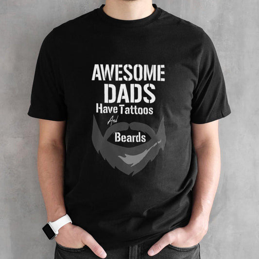 Awesome dads have tattoos and beards fatherâ€™s day shirt