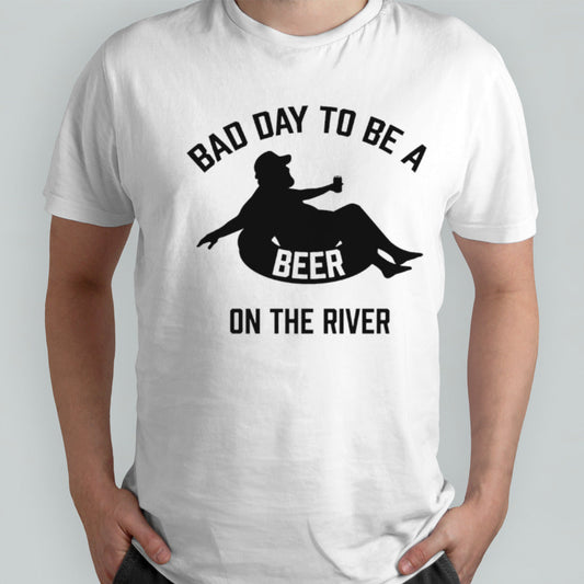 Bad day to be a beer on the river shirt