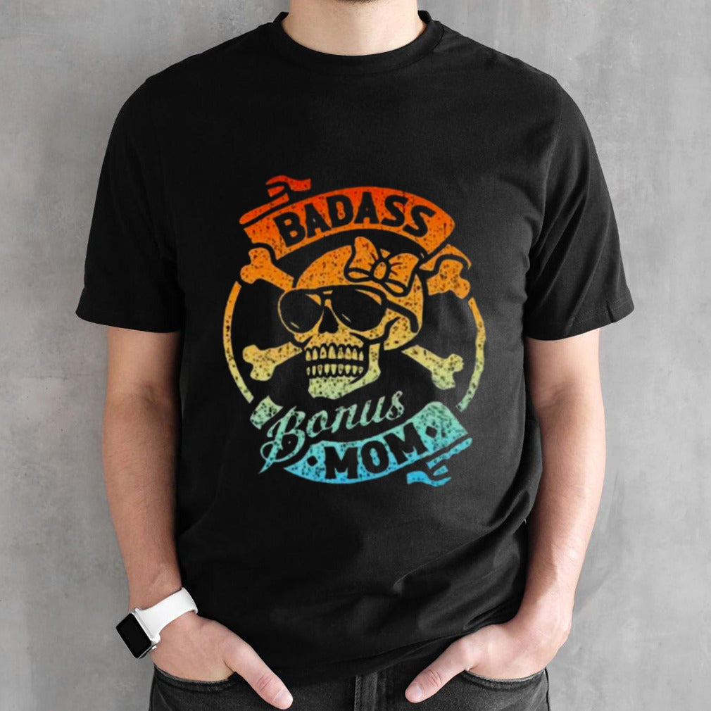 Badass Bonus Mom Stepmom Stepmother MotherS Day Shirt
